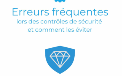3 erreurs fréquentes lors des contrôles de sécurité – et comment les éviter