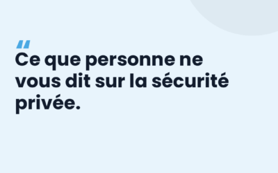 Ce que personne ne vous dit sur la sécurité privée.